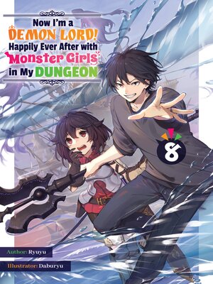 cover image of Now I'm a Demon Lord! Happily Ever After with Monster Girls in My Dungeon, Volume 8